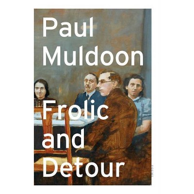 Frolic and Detour - by  Paul Muldoon (Paperback)