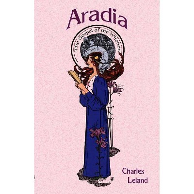 Aradia - by  Charles Leland (Paperback)