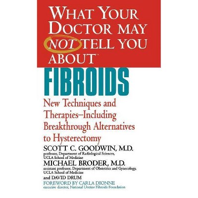 What Your Doctor May Not Tell You about Fibroids - (What Your Doctor May Not Tell You About...(Paperback)) (Paperback)