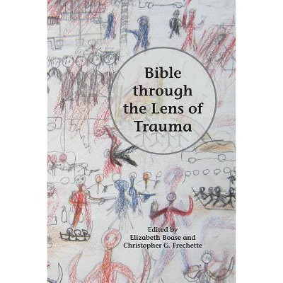 Bible through the Lens of Trauma - by  Elizabeth Boase & Christopher G Frechette (Paperback)