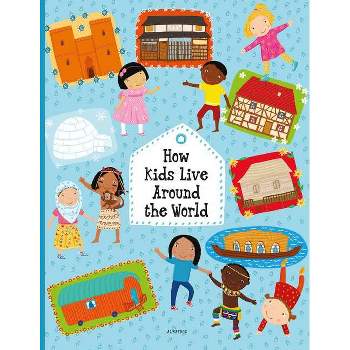How Kids Live Around the World - (Kids Around the World) by  Pavla Hanackova & Helena Harastova (Hardcover)