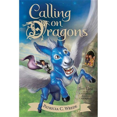 Calling on Dragons, 3 - (Enchanted Forest Chronicles) by  Patricia C Wrede (Paperback)