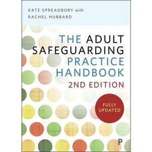 The Adult Safeguarding Practice Handbook - 2nd Edition by  Kate Spreadbury (Paperback) - 1 of 1