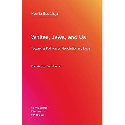  Whites, Jews, and Us - (Semiotext(e) / Intervention) by  Houria Bouteldja (Paperback) 