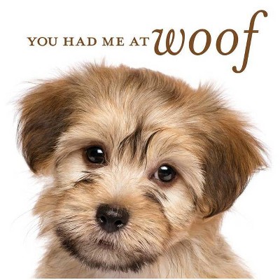 You Had Me at Woof - by  New Seasons & Publications International Ltd (Hardcover)