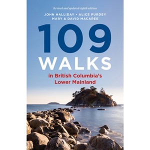 109 Walks in British Columbia's Lower Mainland - by  John Halliday & Alice Purdey (Paperback) - 1 of 1
