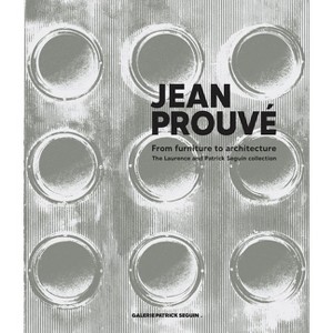 Jean Prouvé from Furniture to Architecture - (Hardcover) - 1 of 1