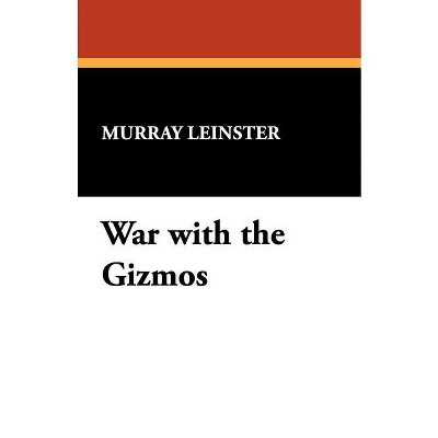 War with the Gizmos - by  Murray Leinster (Paperback)