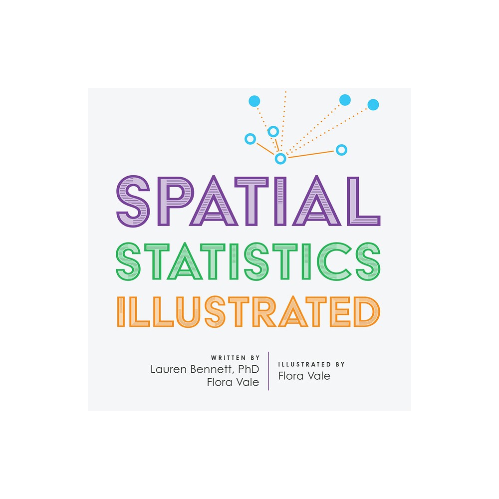 Spatial Statistics Illustrated - by Lauren Bennett & Flora Vale (Paperback)