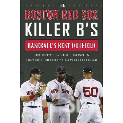 The Boston Red Sox Killer B's - by  Jim Prime & Bill Nowlin (Hardcover)