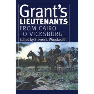 Grant's Lieutenants - (Modern War Studies) by  Steven E Woodworth (Paperback) - 1 of 1