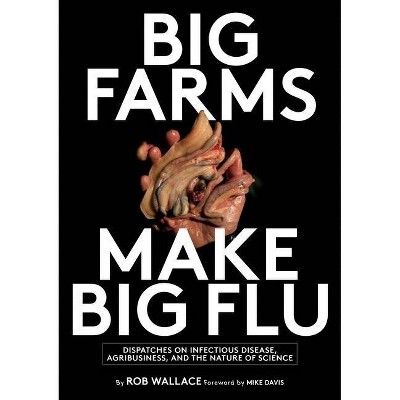 Big Farms Make Big Flu - by  Rob Wallace (Paperback)