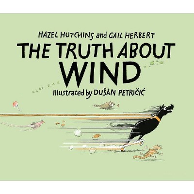 The Truth about Wind - by  Hazel Hutchins & Gail Herbert (Hardcover)