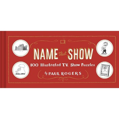 Name That Show - by  Paul Rogers (Hardcover)