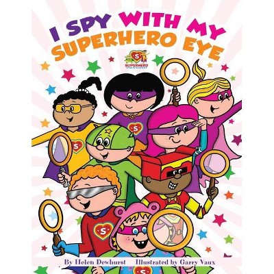 I Spy With My Superhero Eye - by  Helen Dewhurst (Paperback)