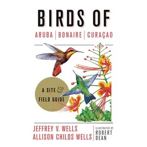 Birds of Aruba, Bonaire, and Curacao - (Zona Tropical Publications) by  Jeffrey V Wells & Allison Childs Wells & Robert Dean (Paperback) - 1 of 1