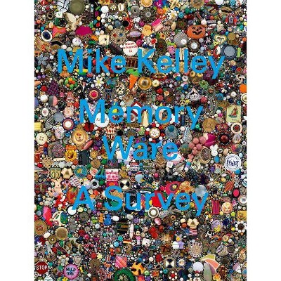 Mike Kelley: Memory Ware - (Hardcover)