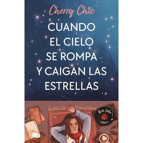 Cuando El Cielo Se Rompa Y Caigan Las Estrellas / When The Sky Breaks And  The St Ars Fall - (rose Lake) By Cherry Chic (paperback) : Target