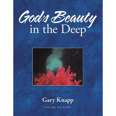 God's Beauty in the Deep - by  Gary Knapp (Hardcover)