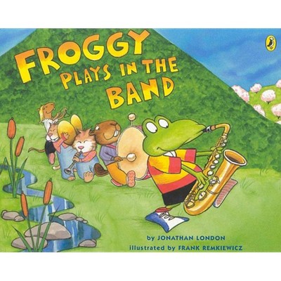 Froggy Plays in the Band - by  Jonathan London (Paperback)