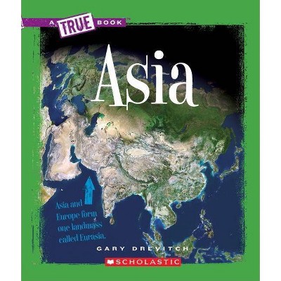 Asia (a True Book: Geography: Continents) - (A True Book: Geography: Continents) by  Gary Drevitch (Paperback)