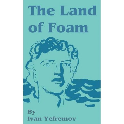 The Land of Foam - by  Ivan Yefremov (Paperback)