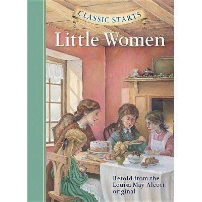 Little Women - (Classic Starts(r)) Abridged by  Louisa May Alcott (Hardcover)