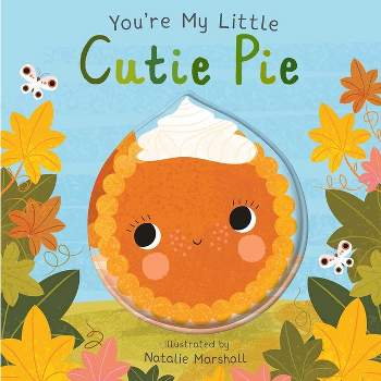 You're My Little Cutie Pie - by  Nicola Edwards (Board Book)