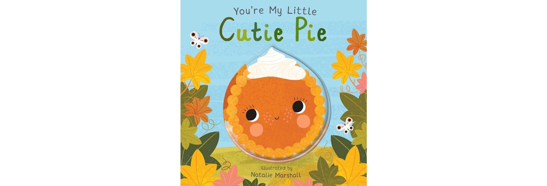 You're My Little Cutie Pie - by  Nicola Edwards (Board Book)