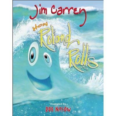 How Roland Rolls - by  Jim Carrey (Hardcover)