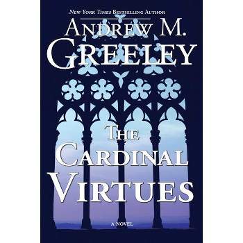 The Cardinal Virtues - by  Andrew M Greeley (Paperback)