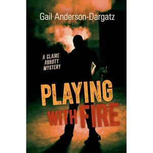 Playing with Fire - (Claire Abbott Mystery) by  Gail Anderson-Dargatz (Paperback) - 1 of 1