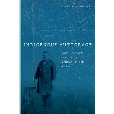 Indigenous Autocracy - by  Jaclyn Sumner (Hardcover)