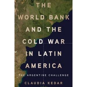 The World Bank and the Cold War in Latin America - by  Claudia Kedar (Hardcover) - 1 of 1