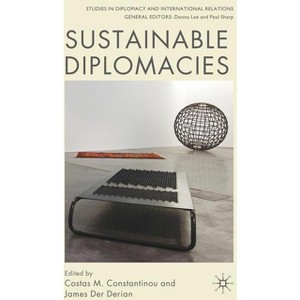 Sustainable Diplomacies - (Studies in Diplomacy and International Relations) by  C Constantinou & J Der Derian (Hardcover) - 1 of 1