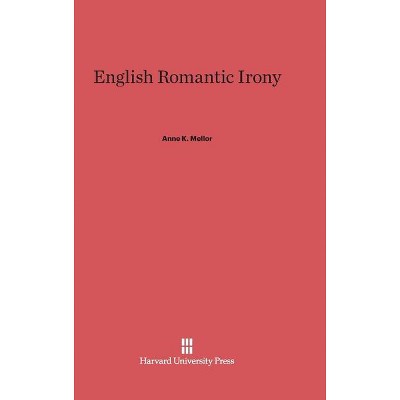 English Romantic Irony - By Anne K Mellor (hardcover) : Target