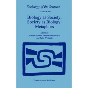Biology as Society, Society as Biology: Metaphors - (Sociology of the Sciences Yearbook) by  Sabine Maasen & E Mendelsohn & P Weingart (Hardcover) - 1 of 1