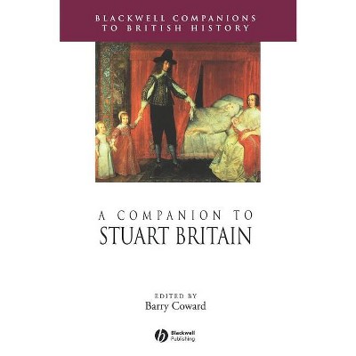 A Companion to Stuart Britain - (Blackwell Companions to British History) by  Barry Coward (Hardcover)