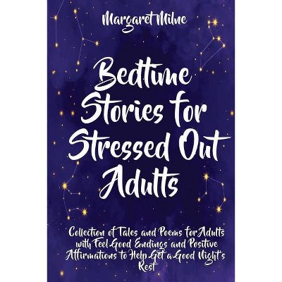 Bedtime Stories for Stressed Out Adults - by  Margaret Milne (Paperback)