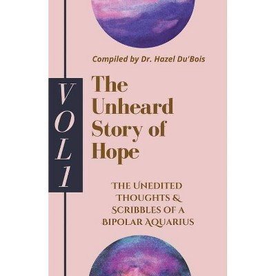 The Unheard Story Of Hope - by  Hazel Du'bois (Paperback)