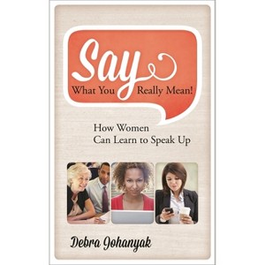 Say What You Really Mean! - by  Debra Johanyak (Hardcover) - 1 of 1