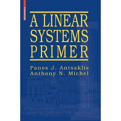A Linear Systems Primer - by  Panos J Antsaklis & Anthony N Michel (Paperback)