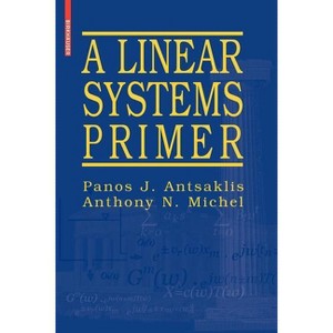A Linear Systems Primer - by  Panos J Antsaklis & Anthony N Michel (Paperback) - 1 of 1