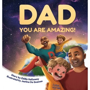 Dad You Are Amazing! - by  Eddie Holloway (Hardcover) - 1 of 1