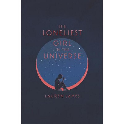 The Loneliest Girl in the Universe - by  Lauren James (Hardcover)