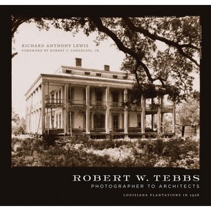 Robert W. Tebbs, Photographer to Architects - by  Richard Anthony Lewis (Hardcover) - 1 of 1