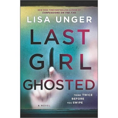 Last Girl Ghosted - by Lisa Unger (Hardcover)