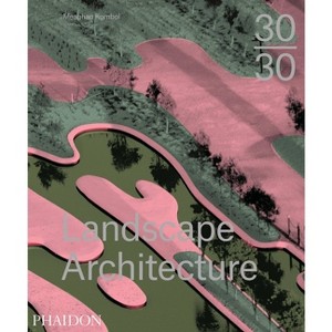 30:30 Landscape Architecture - by  Meaghan Kombol (Hardcover) - 1 of 1