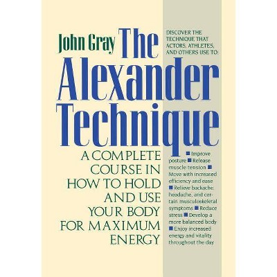 The Alexander Technique - by  John Gray (Paperback)