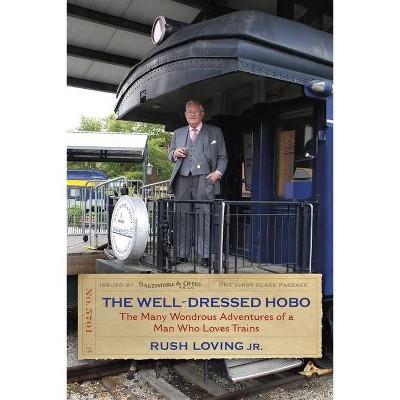 The Well-Dressed Hobo - (Railroads Past and Present) by  Rush Loving (Hardcover)